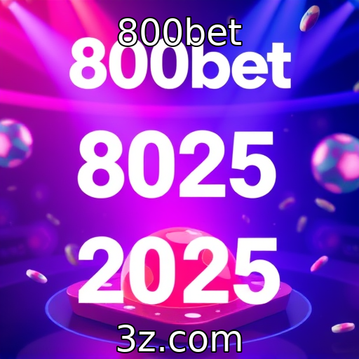 800bet : A evolução dos jogos de azar em 2025